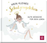 Mein kleines Schutzengelchen – Gute Wünsche für dein Leben