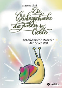 Die Weinbergschnecke die Farben so sehr liebte, Märchen für Kinder und Erwachsene