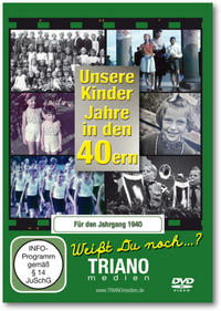 Unsere Kinder-Jahre in den 40ern für den Jahrgang 1940: zum 85. Geburtstag: Kindheit vom Baby bis zum Schulkind - junges Leben in Deutschland in den 1940er Jahren