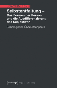 Selbstentfaltung – Das Formen der Person und die Ausdifferenzierung des Subjektiven