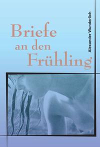 Briefe an den Frühling