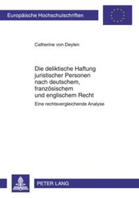 Die deliktische Haftung juristischer Personen nach deutschem, französischem und englischem Recht