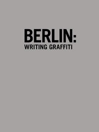 BERLIN: Writing Graffiti