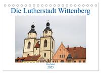 Die Lutherstadt Wittenberg (Tischkalender 2025 DIN A5 quer), CALVENDO Monatskalender