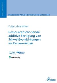 Ressourcenschonende additive Fertigung von Schweißvorrichtungen im Karosseriebau