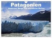 Patagonien, Gletscher, Berge und unendliche Weiten (Wandkalender 2025 DIN A4 quer), CALVENDO Monatskalender