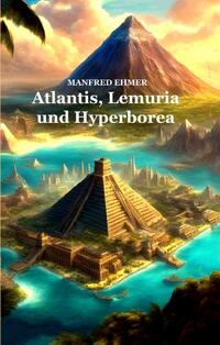 Atlantis, Lemuria und Hyperborea