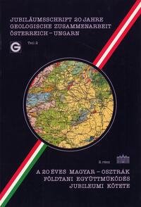 Jubiläumsschrift 20 Jahre geologische Zusammenarbeit Österreich - Ungarn /A 20 éves magyar-osztrák földtani együttmüködés jubileumi kötete