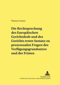 Die Rechtsprechung des Europäischen Gerichtshofs und des Gerichts erster Instanz zu prozessualen Fragen des Verfügungsgrundsatzes und der Fristen