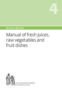 Bircher-Benner Manual of fresh juices, raw vegetables and fruit dishes