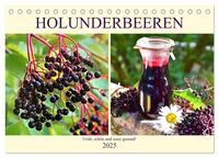 Holunderbeeren. Uralt, schön und sooo gesund! (Tischkalender 2025 DIN A5 quer), CALVENDO Monatskalender