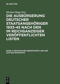 Die Ausbürgerung deutscher Staatsangehöriger 1933-45 nach den im... / Register der Geburtsorte und der letzten Wohnorte