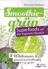 Smoothiegrün – Superfoods vor der eigenen Haustür