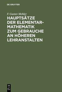 Hauptsätze der Elementar-Mathematik zum Gebrauche an höheren Lehranstalten