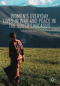 Women's Everyday Lives in War and Peace in the South Caucasus