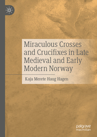 Miraculous Crosses and Crucifixes in Late Medieval and Early Modern Norway