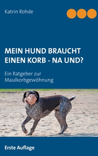 Mein Hund braucht einen Korb - Na und?