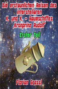 Die erstaunlichen Reisen des interstellaren Raumschiffs 'Kronprinz Rudolf'