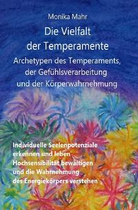 Die Vielfalt der Temperamente. Archetypen des Temperaments, der Gefühlsverarbeitung und der Körperwahrnehmung