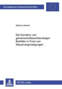 Die Korrektur von gemeinschaftsrechtswidrigen Beihilfen in Form von Steuervergünstigungen