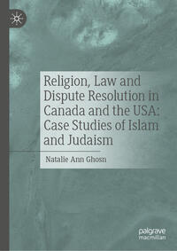 Religion, Law and Dispute Resolution in Canada and the USA: Case Studies of Islam and Judaism