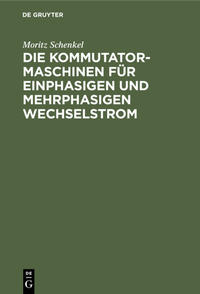 Die Kommutatormaschinen für einphasigen und mehrphasigen Wechselstrom