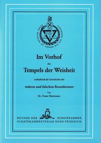 Im Vorhof des Tempels der Weisheit enthaltend die Geschichte der wahren und falschen Rosenkreuzer