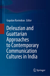 Deleuzian and Guattarian Approaches to Contemporary Communication Cultures in India