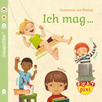 Baby Pixi (unkaputtbar) 137: Ich mag ... schaukeln, malen, lesen, Krach!