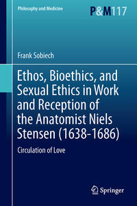 Ethos, Bioethics, and Sexual Ethics in Work and Reception of the Anatomist Niels Stensen (1638-1686)