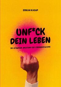 UNF*CK DEIN LEBEN