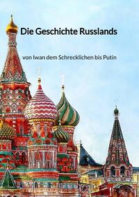 Die Geschichte Russlands - von Iwan dem Schrecklichen bis Putin