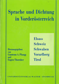 Sprache und Dichtung in Vorderösterreich. Elsass - Schweiz - Schwaben - Vorarlberg - Tirol