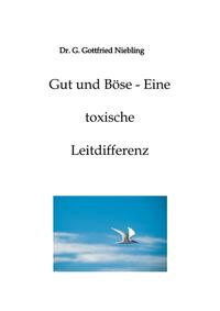 Gut und Böse - Eine toxische Leitdifferenz