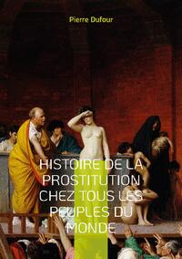 Histoire de la prostitution chez tous les peuples du monde