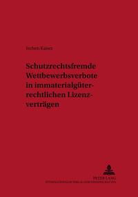 Schutzrechtsfremde Wettbewerbsverbote in immaterialgüterrechtlichen Lizenzverträgen