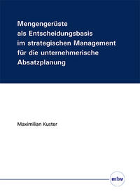 Mengengerüste als Entscheidungsbasis im strategischen Management für die unternehmerische Absatzplanung