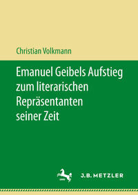 Emanuel Geibels Aufstieg zum literarischen Repräsentanten seiner Zeit