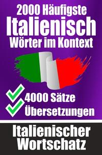 2000 Häufigste Italienische Wörter im Kontext | 4000 Sätze mit Übersetzung | Ihr Leitfaden zu 2000 Wörtern