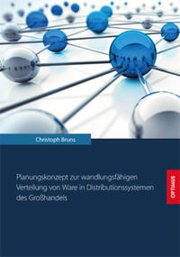 Planungskonzept zur wandlungsfähigen Verteilung von Ware in Distributionssystemen des Großhandels