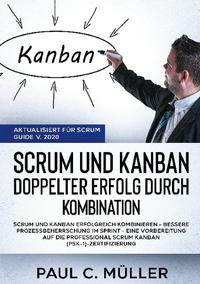 Scrum und Kanban - Doppelter Erfolg durch Kombination (Aktualisiert für Scrum Guide V. 2020)