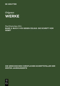 Origenes: Werke / Buch V–VIII gegen Celsus. Die Schrift vom Gebet