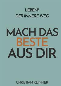 Leben²: Der innere Weg - Mach das Beste aus Dir