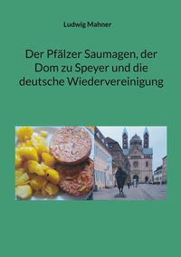 Der Pfälzer Saumagen, der Dom zu Speyer und die deutsche Wiedervereinigung