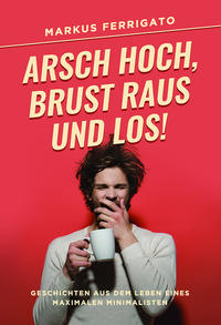 Arsch hoch, Brust raus und los!