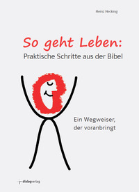 So geht Leben: Praktische Schritte aus der Bibel