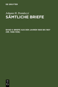 Johann H. Pestalozzi: Sämtliche Briefe / Briefe aus den Jahren 1805 bis 1807 (Nr. 1066-1336)