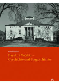 Das Amt Wörlitz - Geschichte und Baugeschichte (Arbeitsberichte 15)