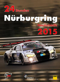 24h Rennen Nürburgring. Offizielles Jahrbuch zum 24 Stunden Rennen auf dem Nürburgring / 24 Stunden Nürburgring Nordschleife 2015