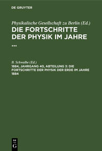 Die Fortschritte der Physik im Jahre ... / Die Fortschritte der Physik der Erde im Jahre 1884